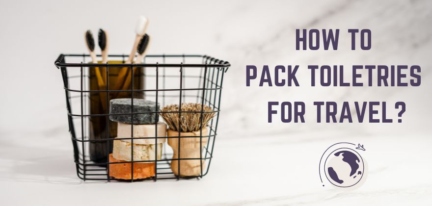 How to Pack Toiletries for Travel
