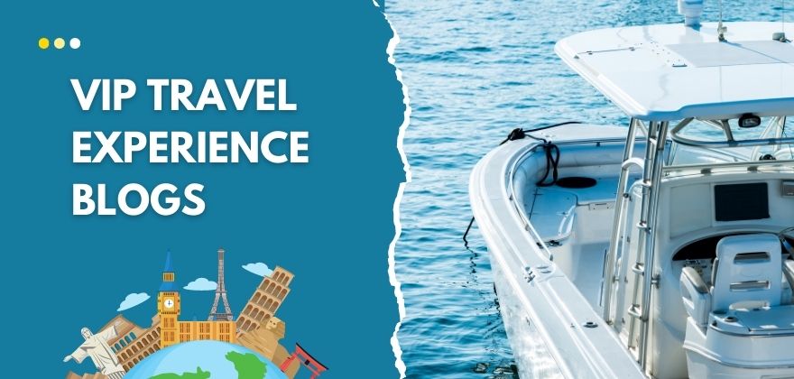 vip travel experience blog