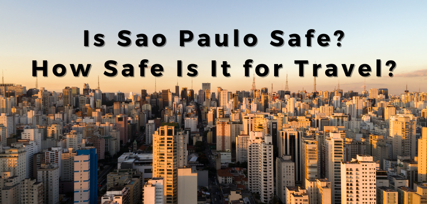 Is Sao Paulo Safe? How Safe is It for Travel?